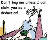 Cartoon: "Don't bug me unless I can claim you as a deduction!"